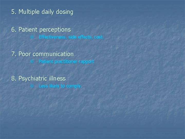 5. Multiple daily dosing 6. Patient perceptions { Effectiveness, side effects, cost. 7. Poor
