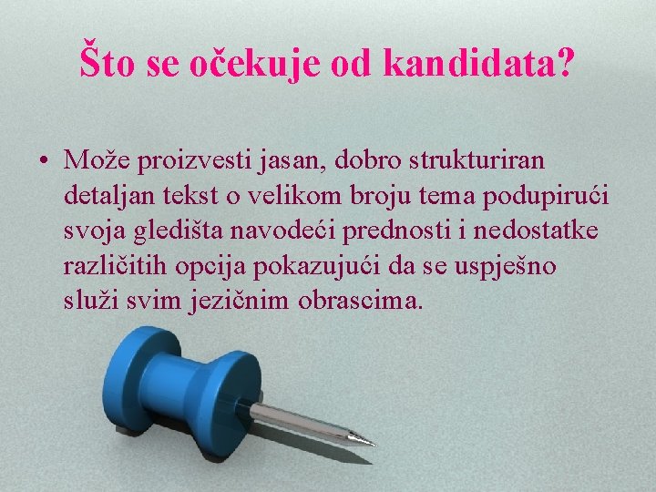 Što se očekuje od kandidata? • Može proizvesti jasan, dobro strukturiran detaljan tekst o