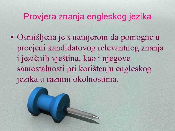 Provjera znanja engleskog jezika • Osmišljena je s namjerom da pomogne u procjeni kandidatovog