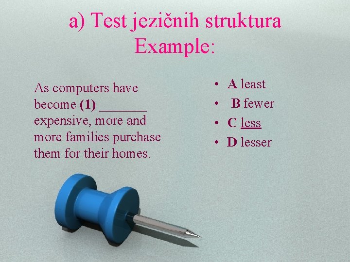 a) Test jezičnih struktura Example: As computers have become (1) _______ expensive, more and