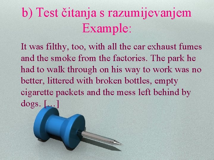 b) Test čitanja s razumijevanjem Example: It was filthy, too, with all the car