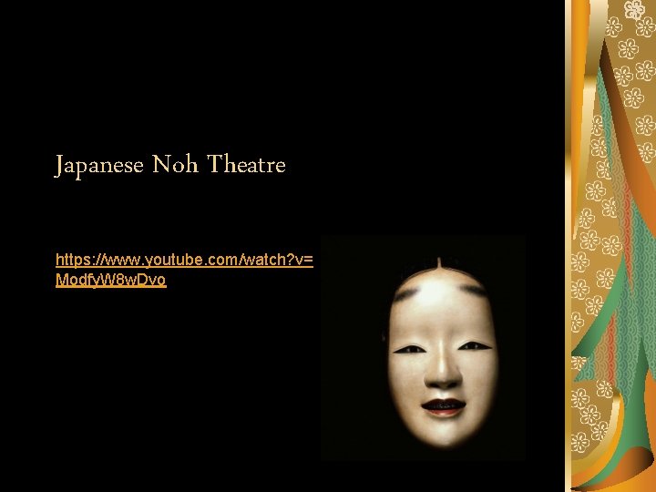 Japanese Noh Theatre https: //www. youtube. com/watch? v= Modfy. W 8 w. Dvo 