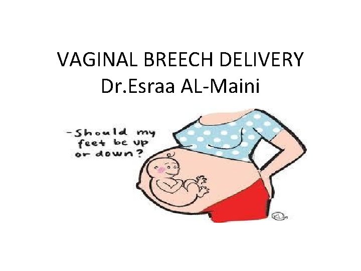 VAGINAL BREECH DELIVERY Dr. Esraa AL-Maini 