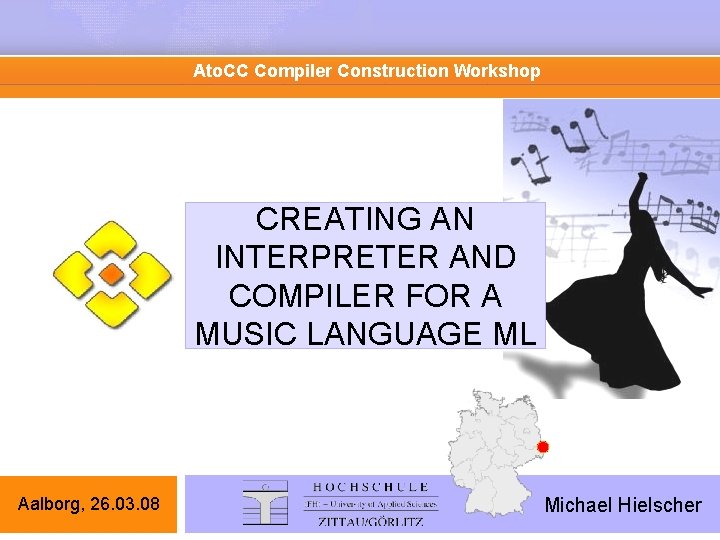Ato. CC Compiler Construction Workshop CREATING AN INTERPRETER AND COMPILER FOR A MUSIC LANGUAGE