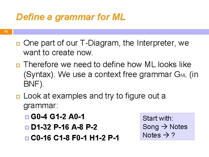 Define a grammar for ML 15 One part of our T-Diagram, the Interpreter, we