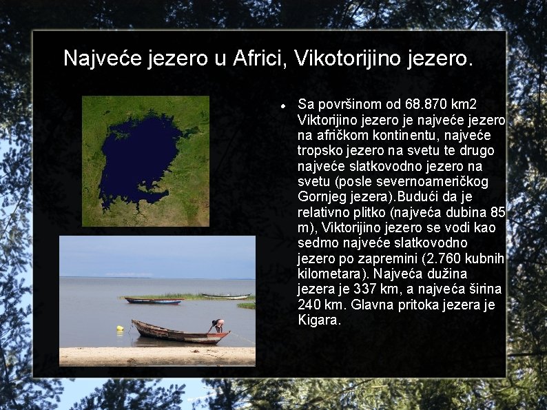 Najveće jezero u Africi, Vikotorijino jezero. Sa površinom od 68. 870 km 2 Viktorijino