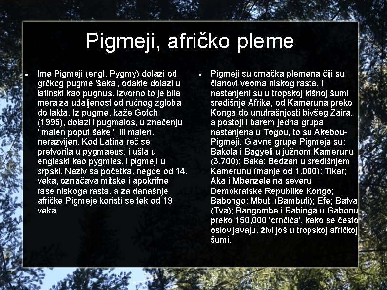 Pigmeji, afričko pleme Ime Pigmeji (engl. Pygmy) dolazi od grčkog pugme 'šaka', odakle dolazi