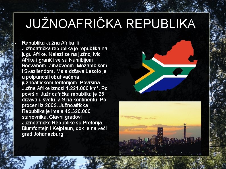 JUŽNOAFRIČKA REPUBLIKA Republika Južna Afrika ili Južnoafrička republika je republika na jugu Afrike. Nalazi