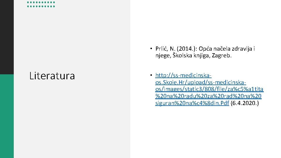  • Prlić, N. (2014. ): Opća načela zdravlja i njege, Školska knjiga, Zagreb.