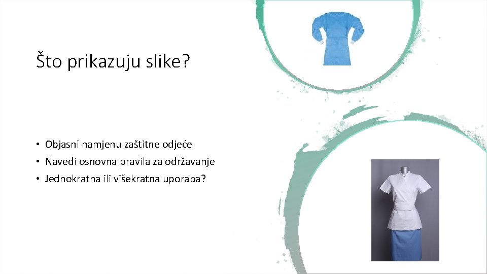 Što prikazuju slike? • Objasni namjenu zaštitne odjeće • Navedi osnovna pravila za održavanje