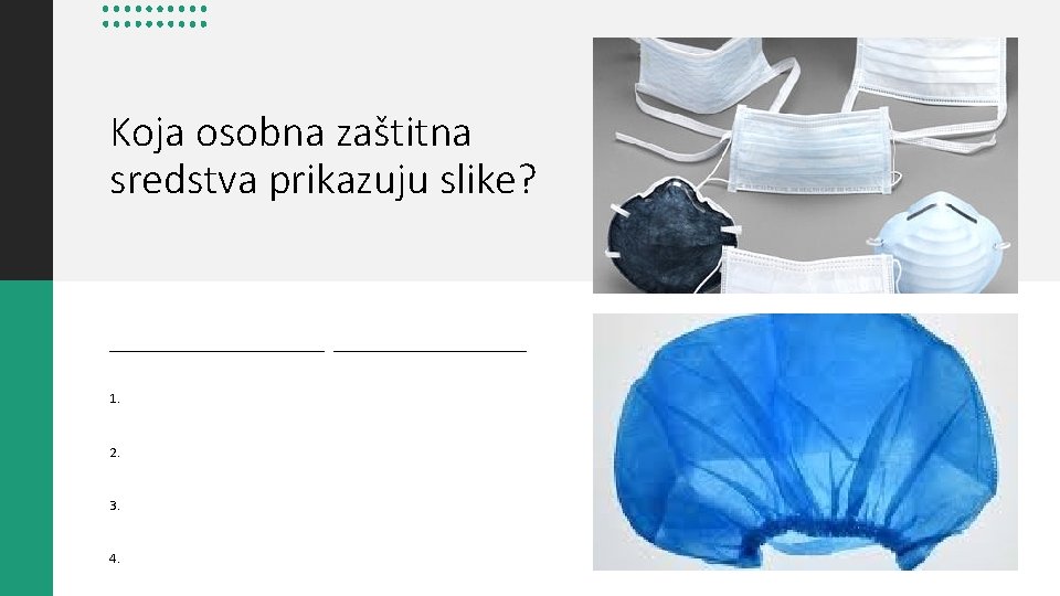 Koja osobna zaštitna sredstva prikazuju slike? _______________ 1. 2. 3. 4. Koja osobna zaštitna sredstva prikazuju slike? _______________ 1. 2. 3. 4.