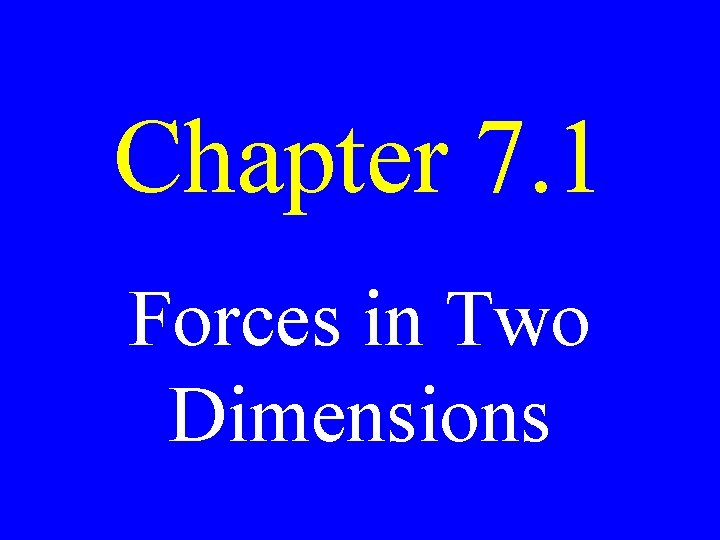 Chapter 7. 1 Forces in Two Dimensions 