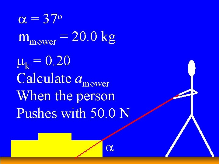 a= mmower = 20. 0 kg o 37 mk = 0. 20 Calculate amower