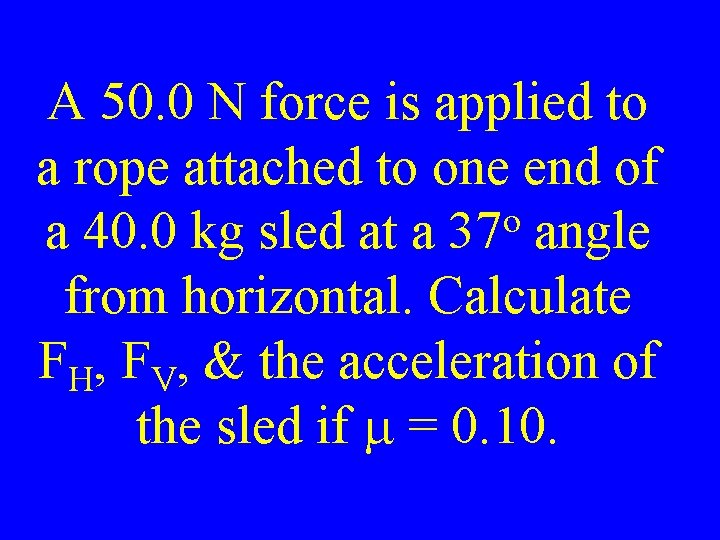 A 50. 0 N force is applied to a rope attached to one end