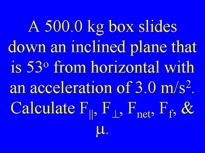 A 500. 0 kg box slides down an inclined plane that o is 53