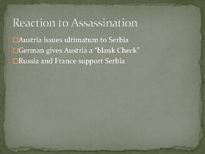 Reaction to Assassination �Austria issues ultimatum to Serbia �German gives Austria a “blank Check”