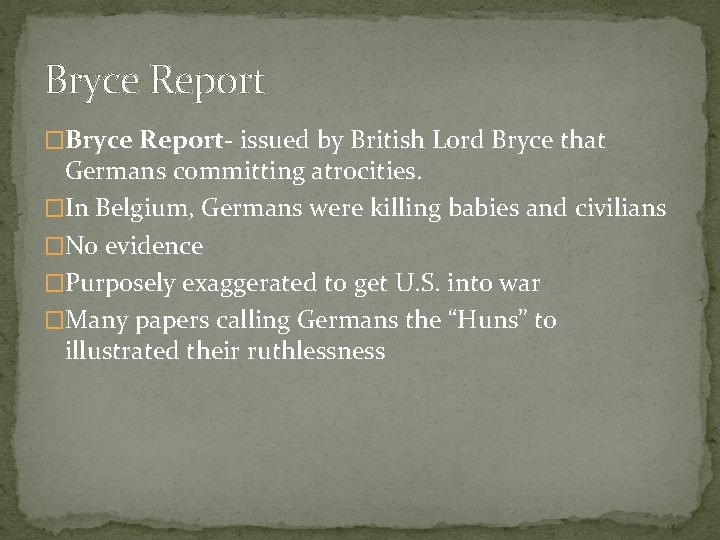 Bryce Report �Bryce Report- issued by British Lord Bryce that Germans committing atrocities. �In