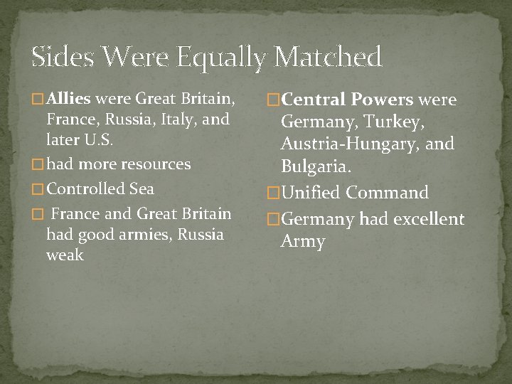 Sides Were Equally Matched � Allies were Great Britain, France, Russia, Italy, and later