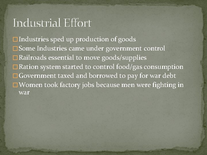 Industrial Effort � Industries sped up production of goods � Some Industries came under