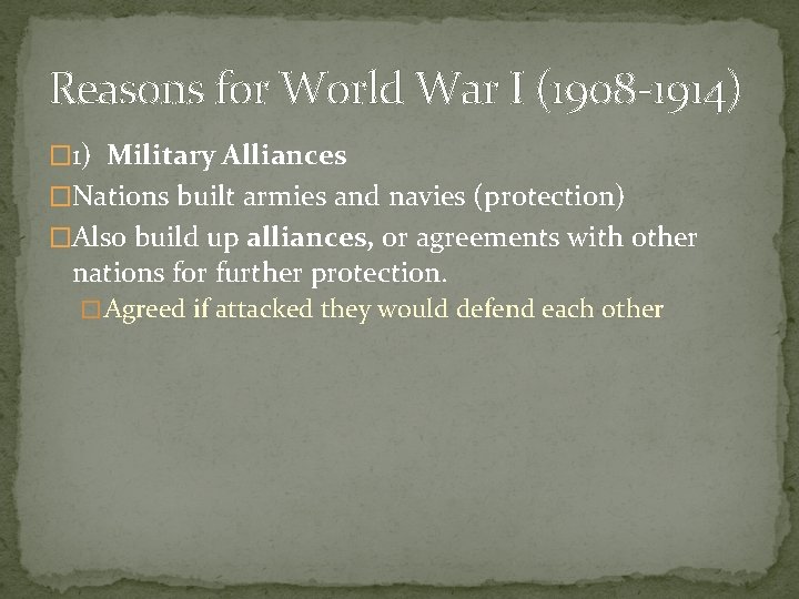 Reasons for World War I (1908 -1914) � 1) Military Alliances �Nations built armies