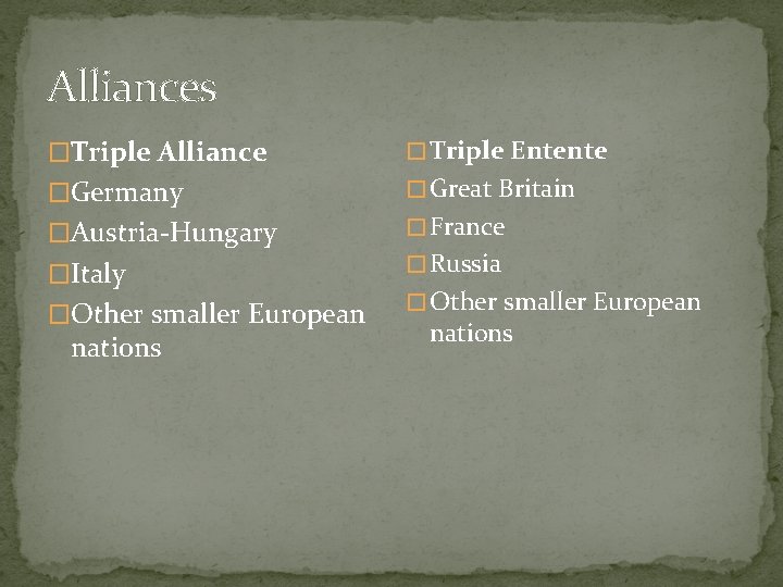 Alliances �Triple Alliance � Triple Entente �Germany � Great Britain �Austria-Hungary � France �Italy