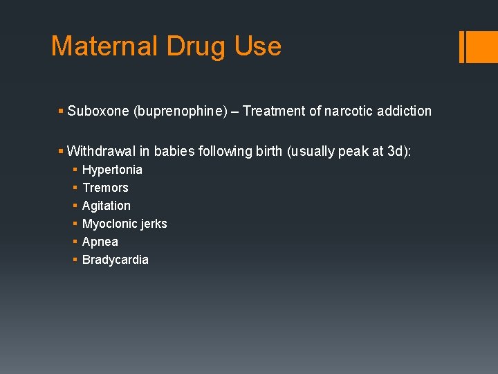 Maternal Drug Use § Suboxone (buprenophine) – Treatment of narcotic addiction § Withdrawal in