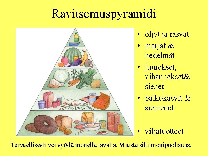 Ravitsemuspyramidi • öljyt ja rasvat • marjat & hedelmät • juurekset, vihannekset& sienet •