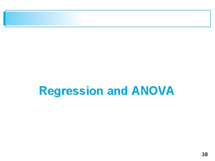 Regression and ANOVA 38 