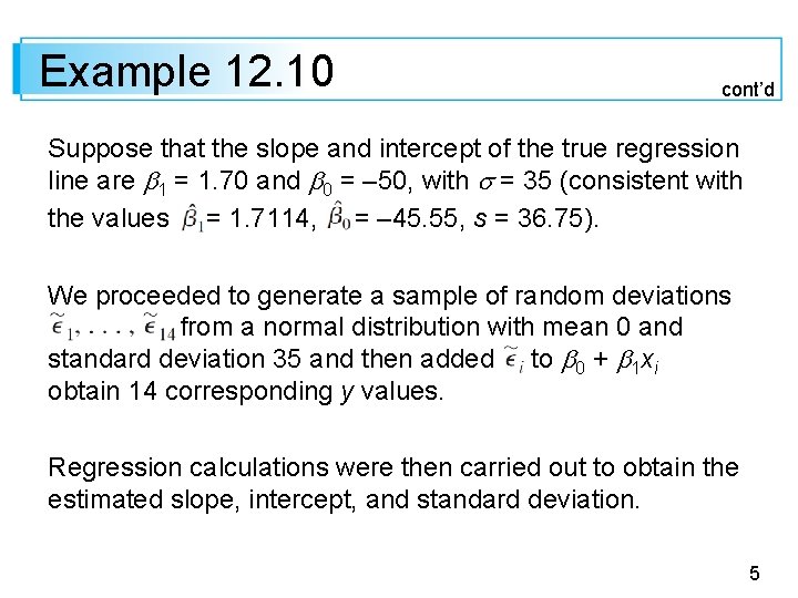 Example 12. 10 cont’d Suppose that the slope and intercept of the true regression