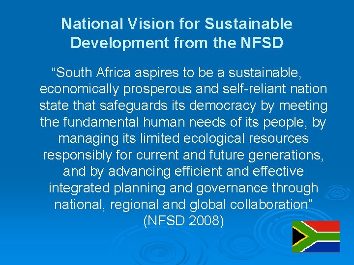 National Vision for Sustainable Development from the NFSD “South Africa aspires to be a