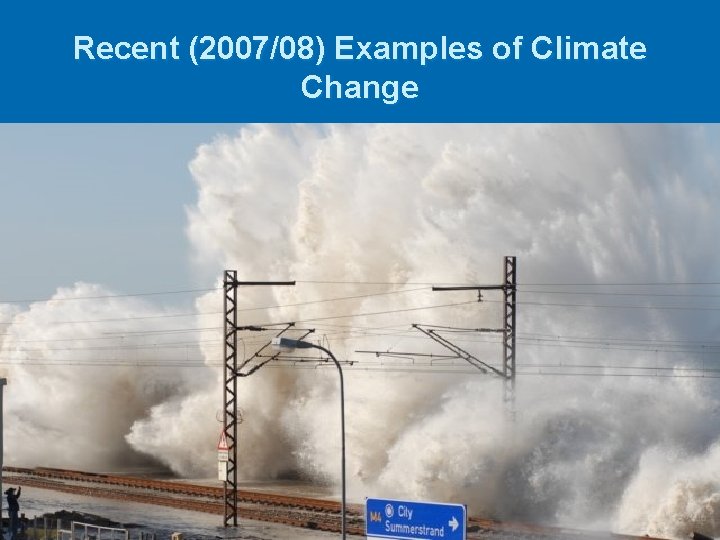 Recent (2007/08) Examples of Climate Change 