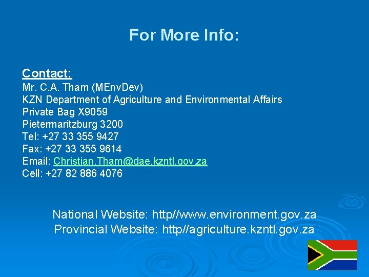 For More Info: Contact: Mr. C. A. Tham (MEnv. Dev) KZN Department of Agriculture