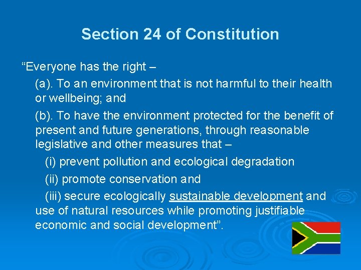 Section 24 of Constitution “Everyone has the right – (a). To an environment that