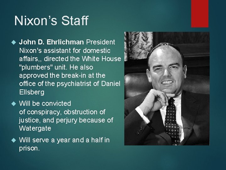 Nixon’s Staff John D. Ehrlichman President Nixon's assistant for domestic affairs, , directed the