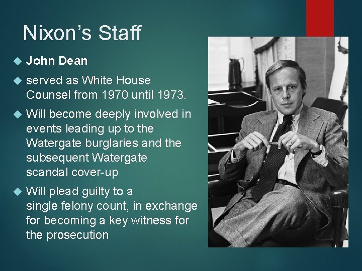 Nixon’s Staff John Dean served as White House Counsel from 1970 until 1973. Will