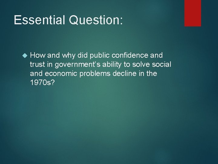 Essential Question: How and why did public confidence and trust in government’s ability to