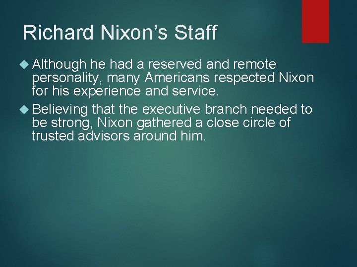 Richard Nixon’s Staff Although he had a reserved and remote personality, many Americans respected