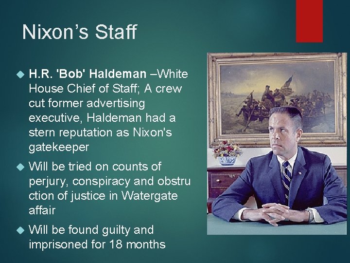 Nixon’s Staff H. R. 'Bob' Haldeman –White House Chief of Staff; A crew cut