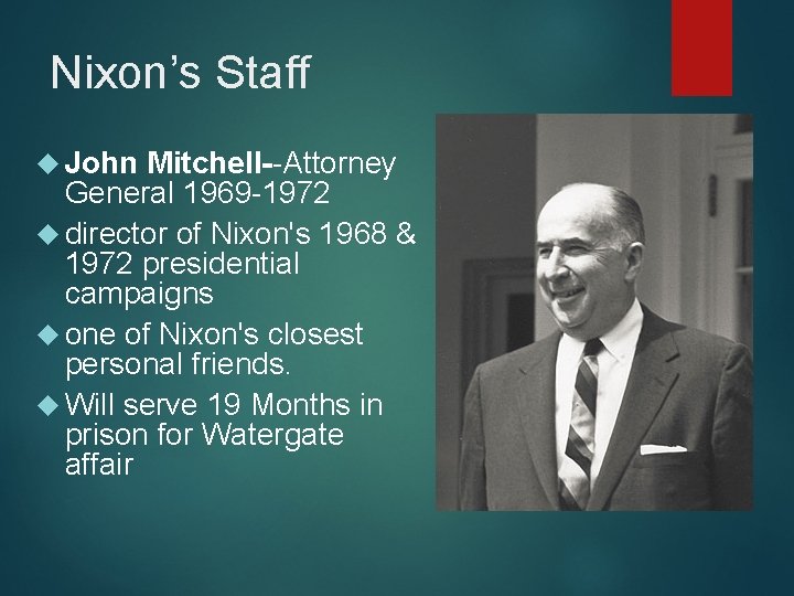Nixon’s Staff John Mitchell--Attorney General 1969 -1972 director of Nixon's 1968 & 1972 presidential