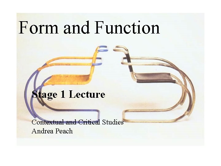 Form and Function Stage 1 Lecture Contextual and Critical Studies Andrea Peach 
