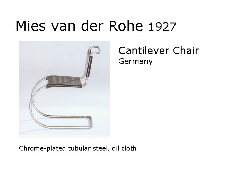 Mies van der Rohe 1927 Cantilever Chair Germany Chrome-plated tubular steel, oil cloth 