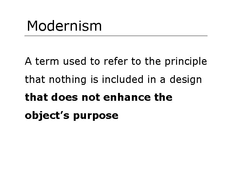 Modernism A term used to refer to the principle that nothing is included in