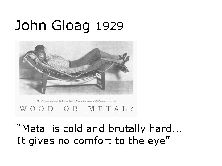 John Gloag 1929 “Metal is cold and brutally hard. . . It gives no
