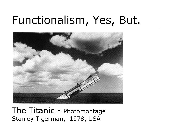 Functionalism, Yes, But. The Titanic - Photomontage Stanley Tigerman, 1978, USA 