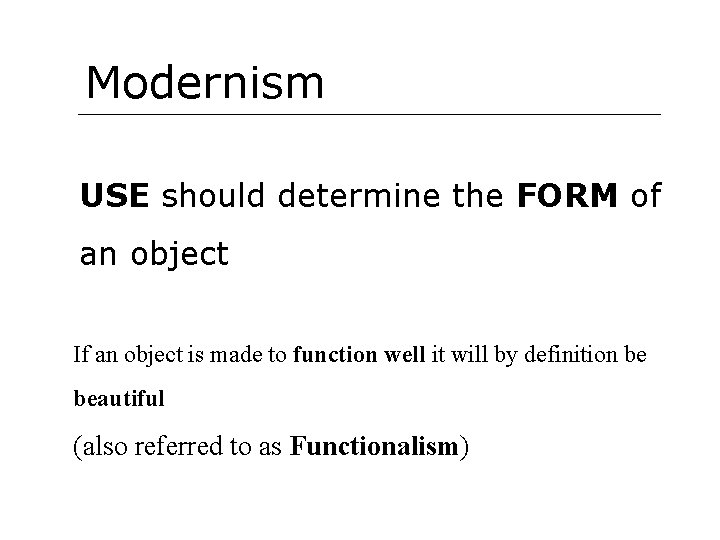 Modernism USE should determine the FORM of an object If an object is made