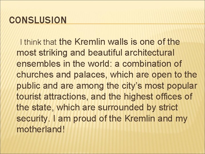 CONSLUSION I think that the Kremlin walls is one of the most striking and