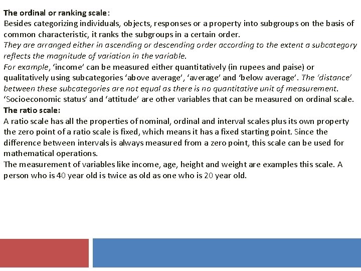 The ordinal or ranking scale: Besides categorizing individuals, objects, responses or a property into