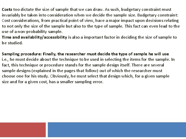 Costs too dictate the size of sample that we can draw. As such, budgetary