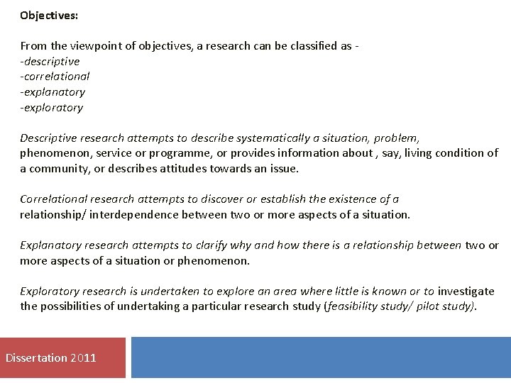 Objectives: From the viewpoint of objectives, a research can be classified as -descriptive -correlational