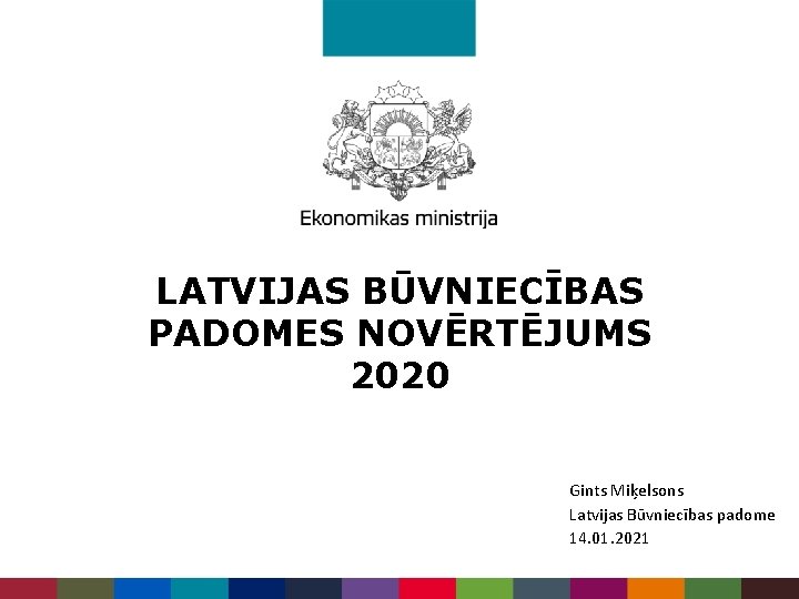 LATVIJAS BŪVNIECĪBAS PADOMES NOVĒRTĒJUMS 2020 Gints Miķelsons Latvijas Būvniecības padome 14. 01. 2021 